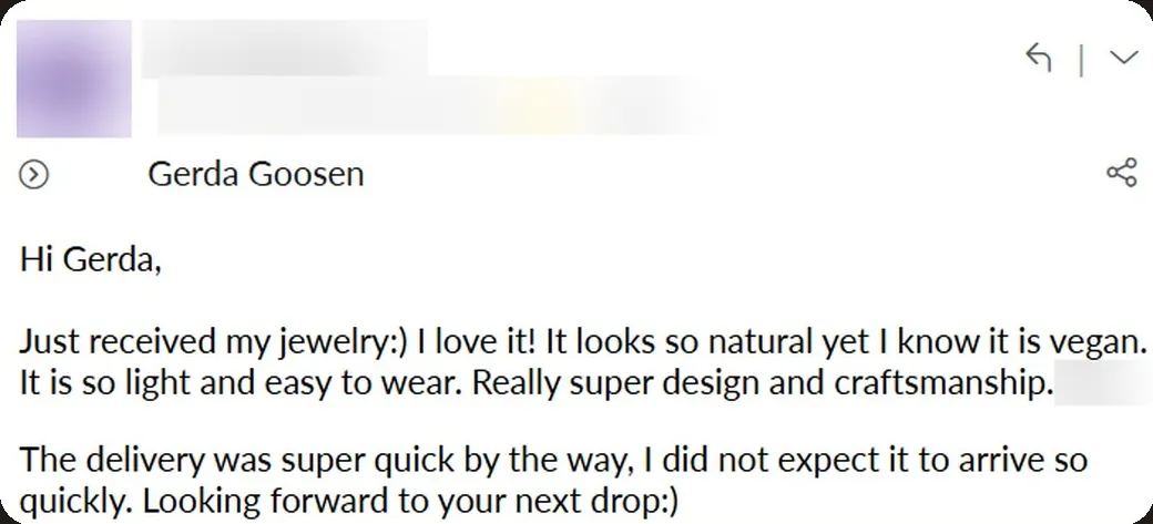 Email: “It looks so natural yet I know it is vegan. It is so light and easy to wear. Really super design and craftsmanship.”